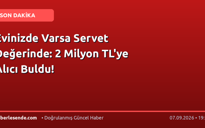 Evinizde Varsa Servet Değerinde: 2 Milyon TL'ye Alıcı Buldu!