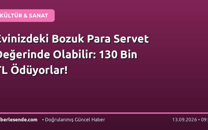 Evinizdeki Bozuk Para Servet Değerinde Olabilir: 130 Bin TL Ödüyorlar!