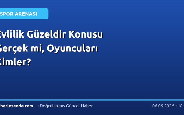 Evlilik Güzeldir Konusu Gerçek mi, Oyuncuları Kimler?