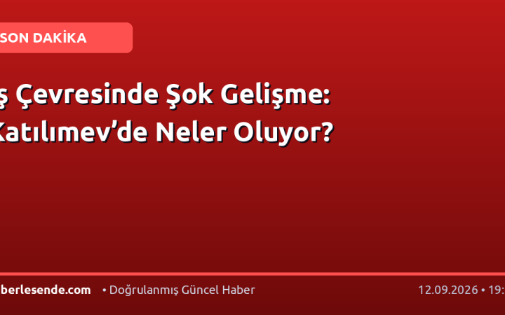 İş Çevresinde Şok Gelişme: Katılımev’de Neler Oluyor?