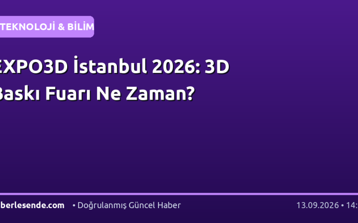 EXPO3D İstanbul 2026: 3D Baskı Fuarı Ne Zaman?