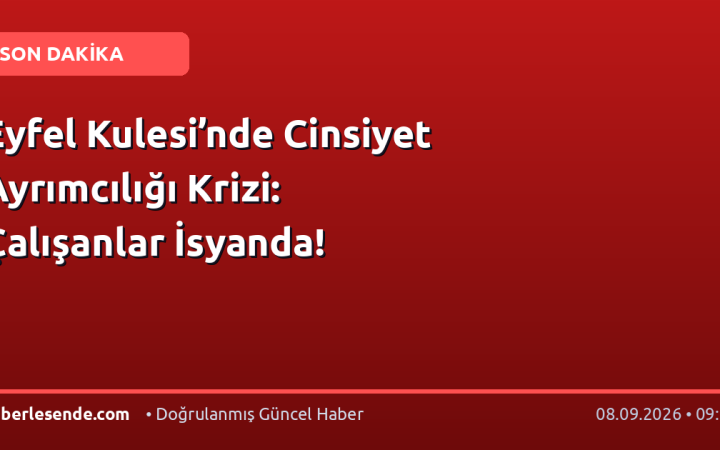 Eyfel Kulesi’nde Cinsiyet Ayrımcılığı Krizi: Çalışanlar İsyanda!