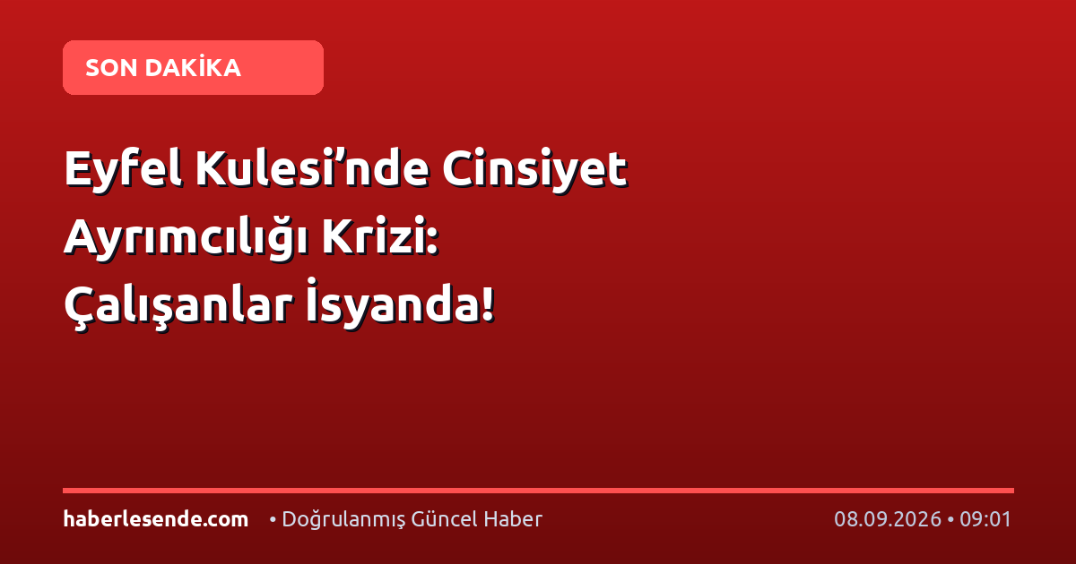 Eyfel Kulesi’nde Cinsiyet Ayrımcılığı Krizi: Çalışanlar İsyanda!