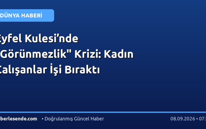 Eyfel Kulesi’nde "Görünmezlik" Krizi: Kadın Çalışanlar İşi Bıraktı