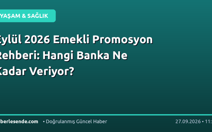 Eylül 2026 Emekli Promosyon Rehberi: Hangi Banka Ne Kadar Veriyor?