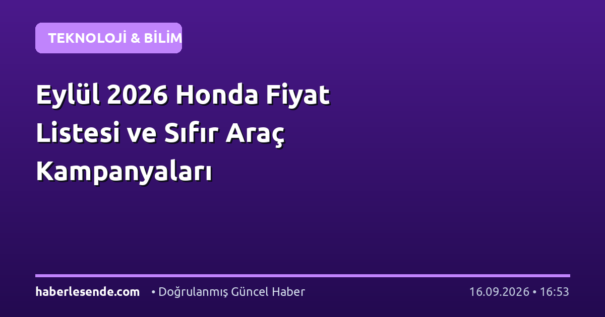 Eylül 2026 Honda Fiyat Listesi ve Sıfır Araç Kampanyaları