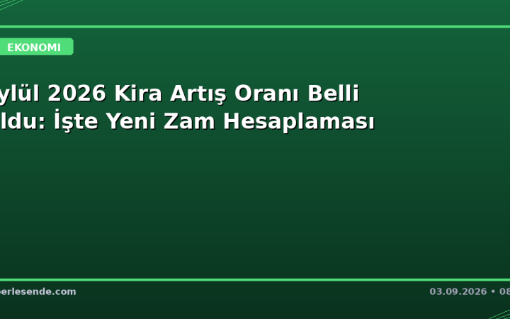 Eylül 2026 Kira Artış Oranı Belli Oldu: İşte Yeni Zam Hesaplaması