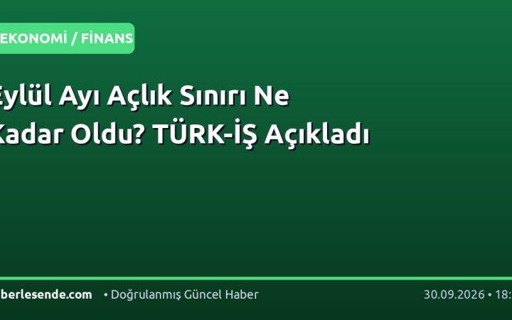 Eylül Ayı Açlık Sınırı Ne Kadar Oldu? TÜRK-İŞ Açıkladı