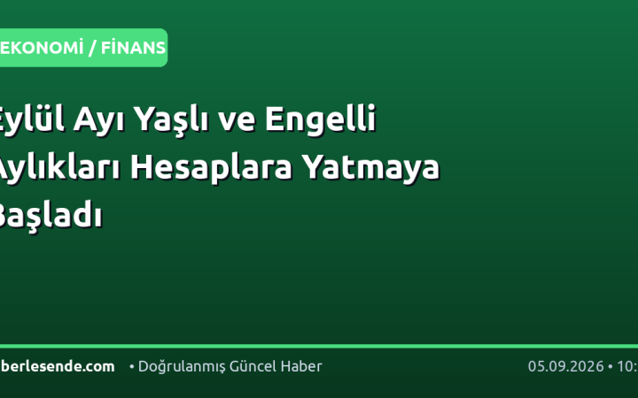 Eylül Ayı Yaşlı ve Engelli Aylıkları Hesaplara Yatmaya Başladı