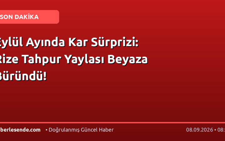 Eylül Ayında Kar Sürprizi: Rize Tahpur Yaylası Beyaza Büründü!