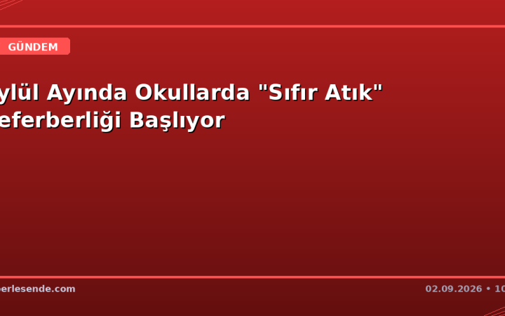 Eylül Ayında Okullarda "Sıfır Atık" Seferberliği Başlıyor