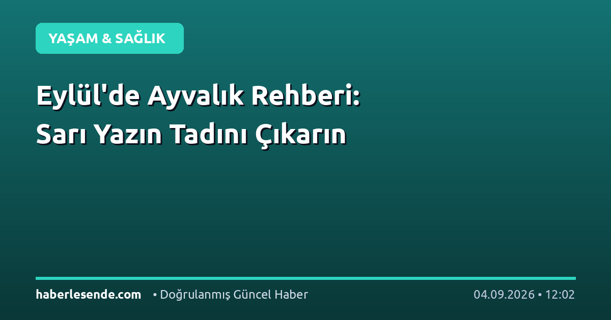 Eylül'de Ayvalık Rehberi: Sarı Yazın Tadını Çıkarın