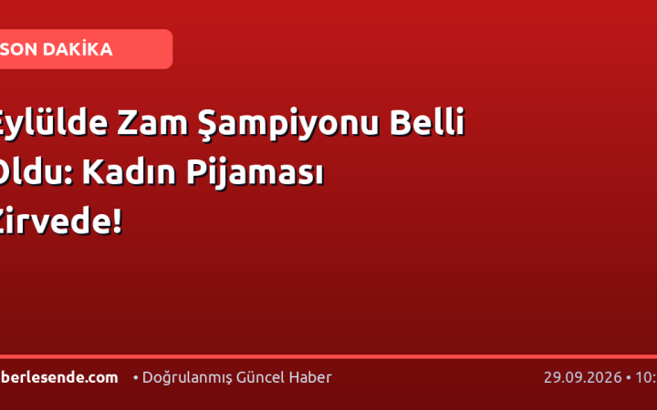 Eylülde Zam Şampiyonu Belli Oldu: Kadın Pijaması Zirvede!