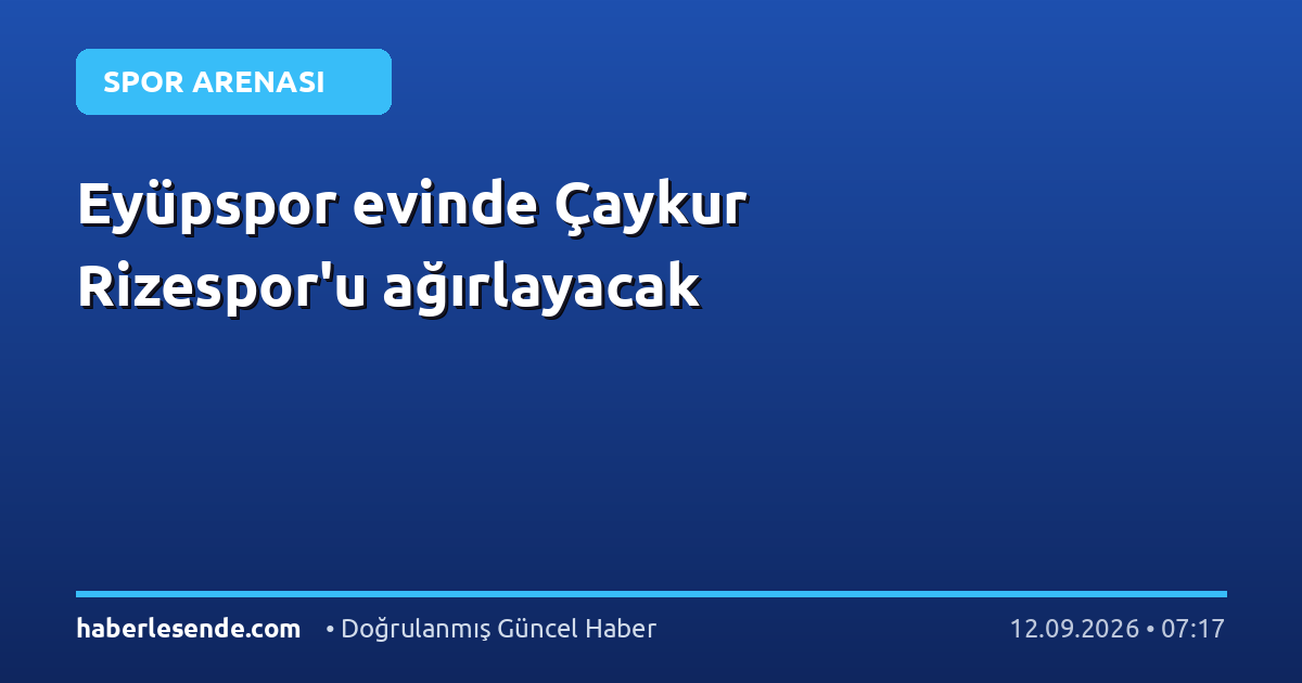 Eyüpspor evinde Çaykur Rizespor'u ağırlayacak