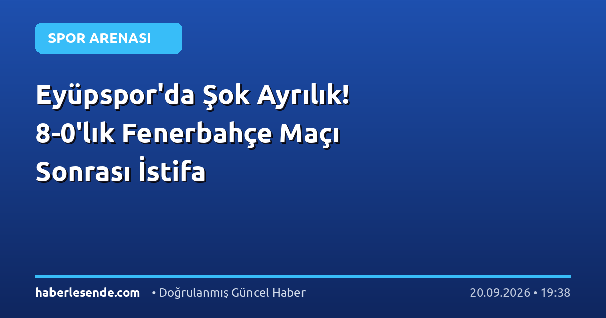 Eyüpspor'da Şok Ayrılık! 8-0'lık Fenerbahçe Maçı Sonrası İstifa
