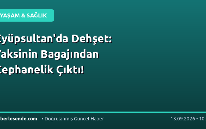 Eyüpsultan'da Dehşet: Taksinin Bagajından Cephanelik Çıktı!