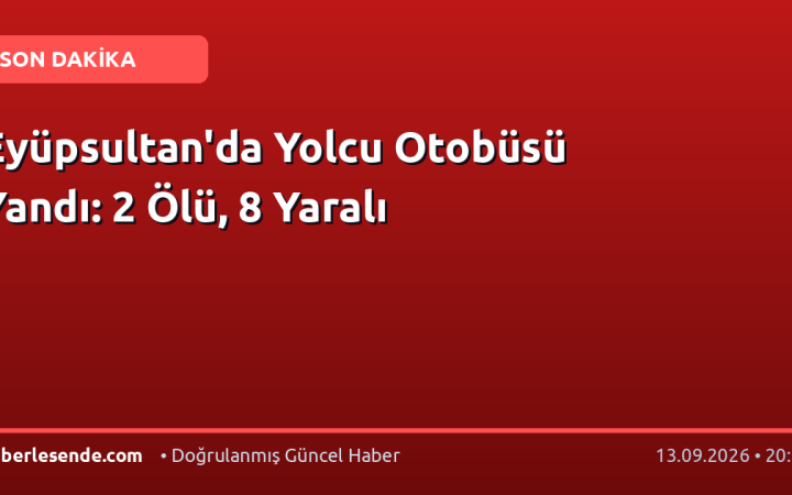 Eyüpsultan'da Yolcu Otobüsü Yandı: 2 Ölü, 8 Yaralı
