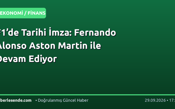 F1’de Tarihi İmza: Fernando Alonso Aston Martin ile Devam Ediyor