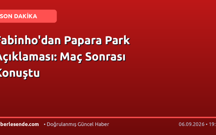 Fabinho'dan Papara Park Açıklaması: Maç Sonrası Konuştu