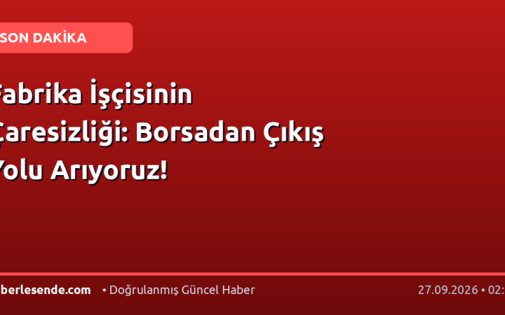 Fabrika İşçisinin Çaresizliği: Borsadan Çıkış Yolu Arıyoruz!