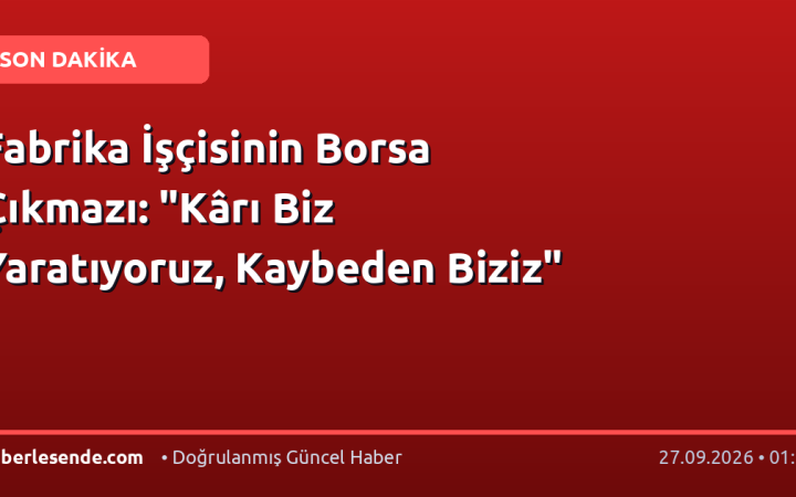 Fabrika İşçisinin Borsa Çıkmazı: "Kârı Biz Yaratıyoruz, Kaybeden Biziz"
