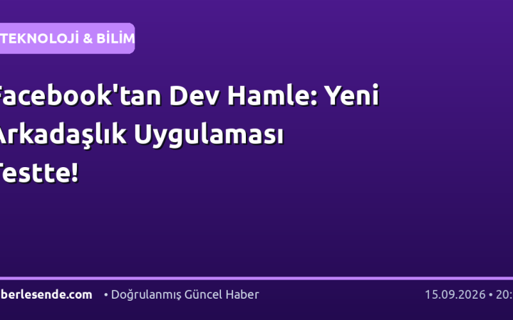 Facebook'tan Dev Hamle: Yeni Arkadaşlık Uygulaması Testte!