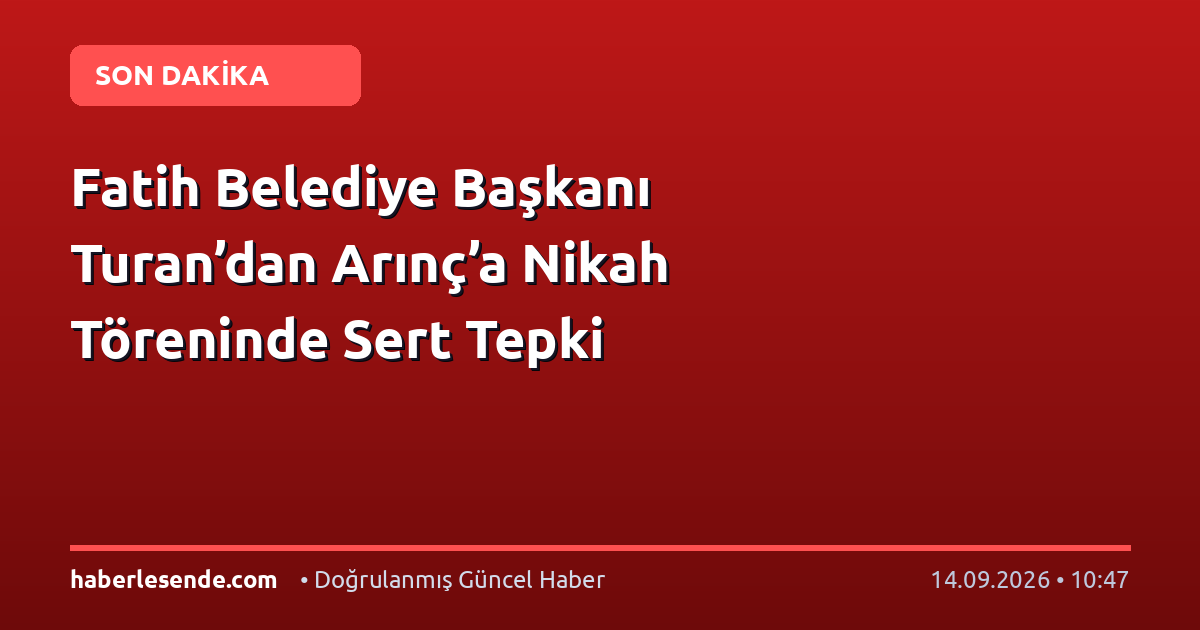 Fatih Belediye Başkanı Turan’dan Arınç’a Nikah Töreninde Sert Tepki