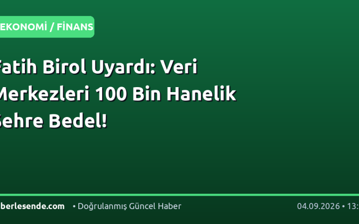 Fatih Birol Uyardı: Veri Merkezleri 100 Bin Hanelik Şehre Bedel!