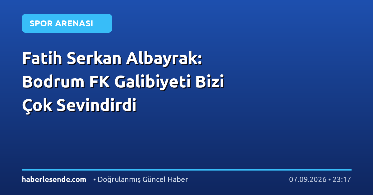 Fatih Serkan Albayrak: Bodrum FK Galibiyeti Bizi Çok Sevindirdi