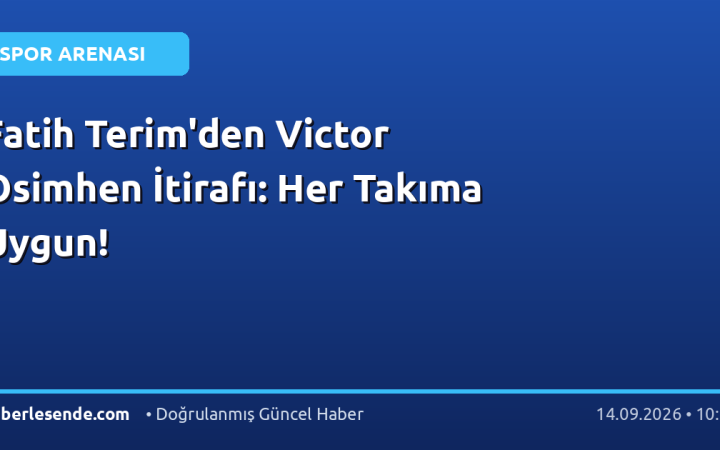 Fatih Terim'den Victor Osimhen İtirafı: Her Takıma Uygun!
