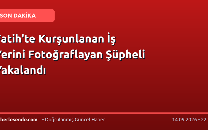 Fatih'te Kurşunlanan İş Yerini Fotoğraflayan Şüpheli Yakalandı