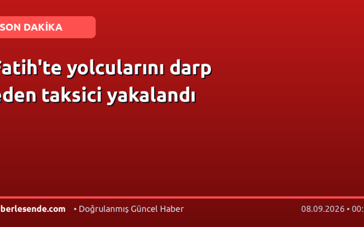 Fatih'te yolcularını darp eden taksici yakalandı