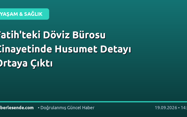 Fatih'teki Döviz Bürosu Cinayetinde Husumet Detayı Ortaya Çıktı