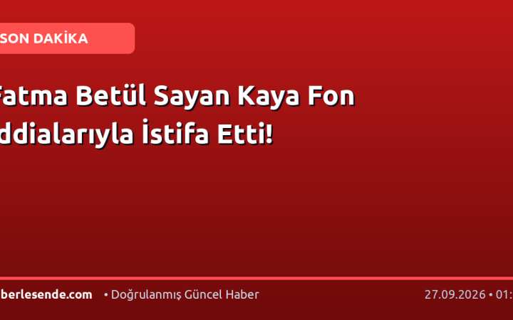 Fatma Betül Sayan Kaya Fon İddialarıyla İstifa Etti!
