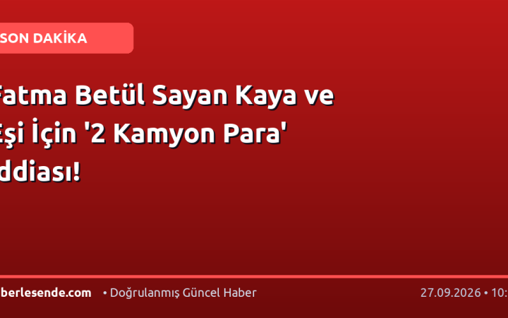 Fatma Betül Sayan Kaya ve Eşi İçin '2 Kamyon Para' İddiası!