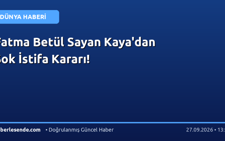 Fatma Betül Sayan Kaya'dan Şok İstifa Kararı!