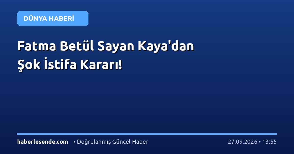 Fatma Betül Sayan Kaya'dan Şok İstifa Kararı!
