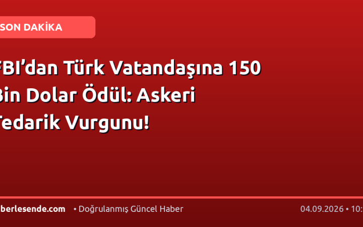 FBI’dan Türk Vatandaşına 150 Bin Dolar Ödül: Askeri Tedarik Vurgunu!