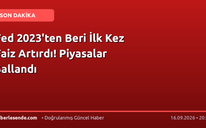 Fed 2023'ten Beri İlk Kez Faiz Artırdı! Piyasalar Sallandı