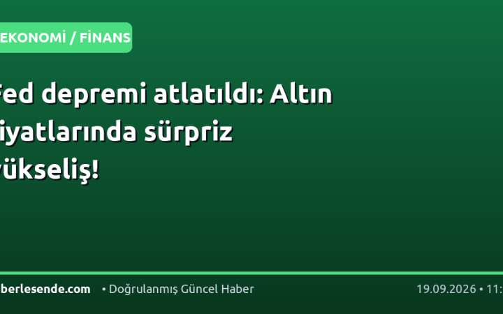 Fed depremi atlatıldı: Altın fiyatlarında sürpriz yükseliş!