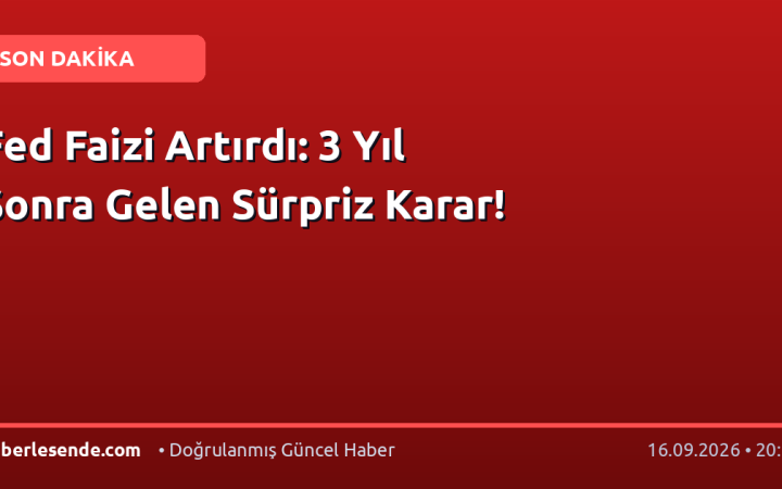 Fed Faizi Artırdı: 3 Yıl Sonra Gelen Sürpriz Karar!
