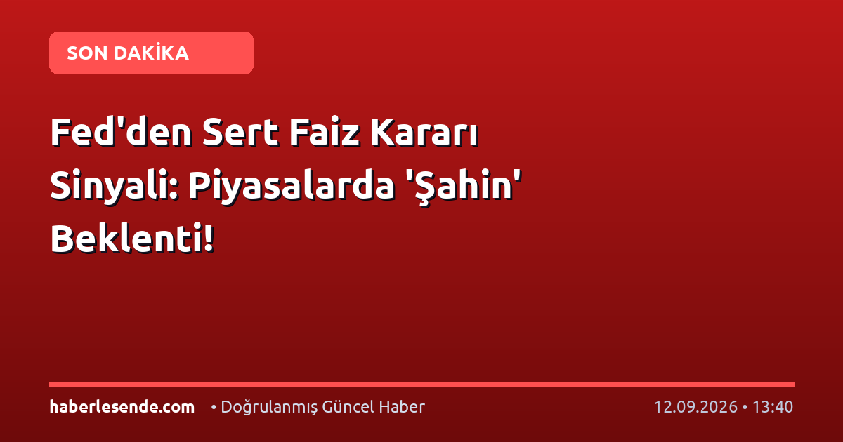 Fed'den Sert Faiz Kararı Sinyali: Piyasalarda 'Şahin' Beklenti!