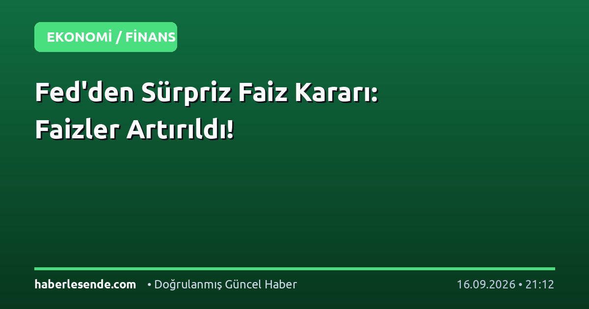 Fed'den Sürpriz Faiz Kararı: Faizler Artırıldı!