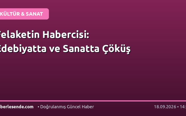 Felaketin Habercisi: Edebiyatta ve Sanatta Çöküş