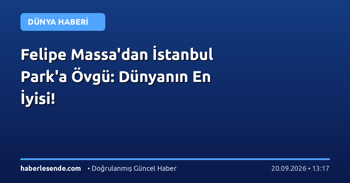 Felipe Massa'dan İstanbul Park'a Övgü: Dünyanın En İyisi!