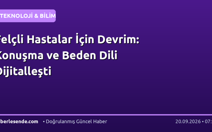 Felçli Hastalar İçin Devrim: Konuşma ve Beden Dili Dijitalleşti