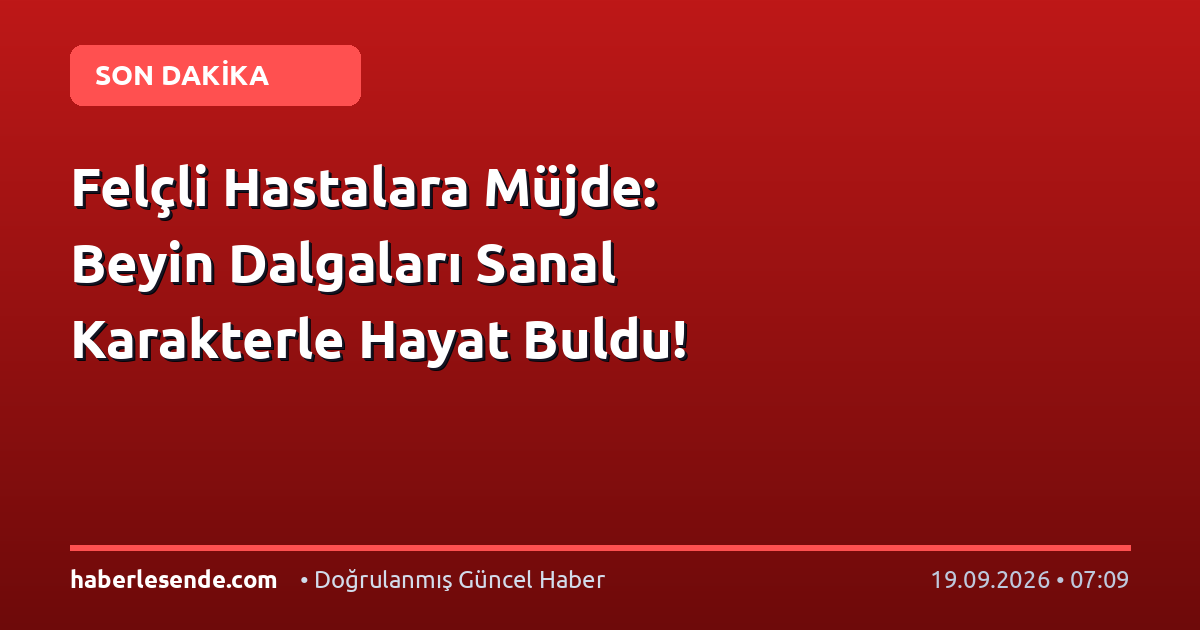 Felçli Hastalara Müjde: Beyin Dalgaları Sanal Karakterle Hayat Buldu!