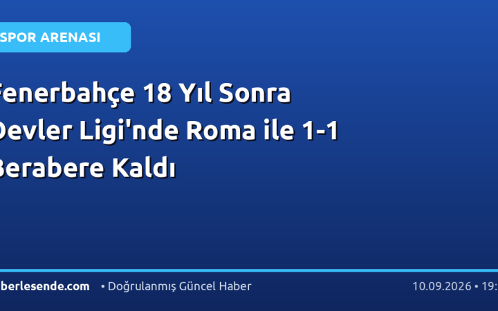 Fenerbahçe 18 Yıl Sonra Devler Ligi'nde Roma ile 1-1 Berabere Kaldı