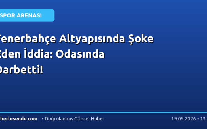 Fenerbahçe Altyapısında Şoke Eden İddia: Odasında Darbetti!