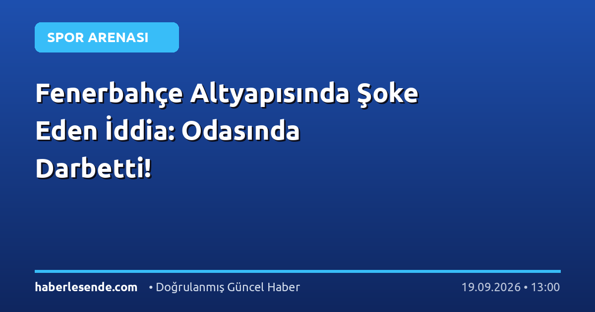 Fenerbahçe Altyapısında Şoke Eden İddia: Odasında Darbetti!